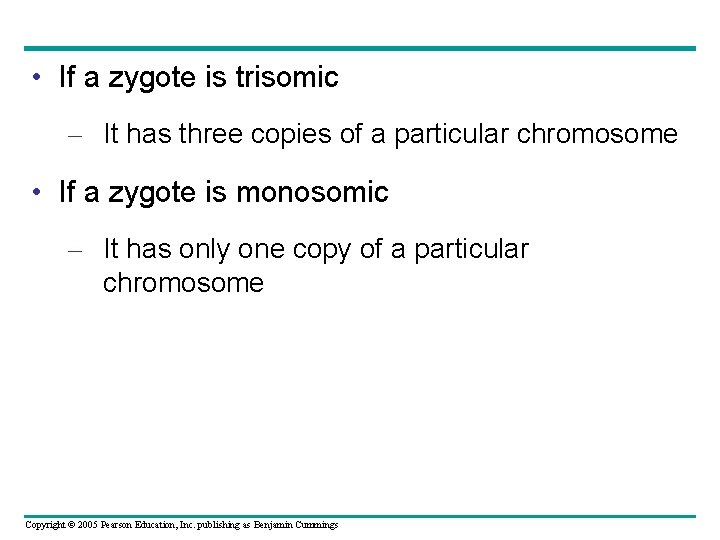  • If a zygote is trisomic – It has three copies of a