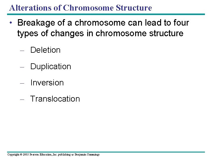 Alterations of Chromosome Structure • Breakage of a chromosome can lead to four types