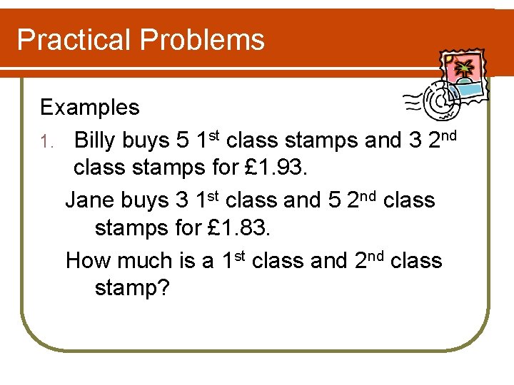 Practical Problems Examples 1. Billy buys 5 1 st class stamps and 3 2 Practical Problems Examples 1. Billy buys 5 1 st class stamps and 3 2