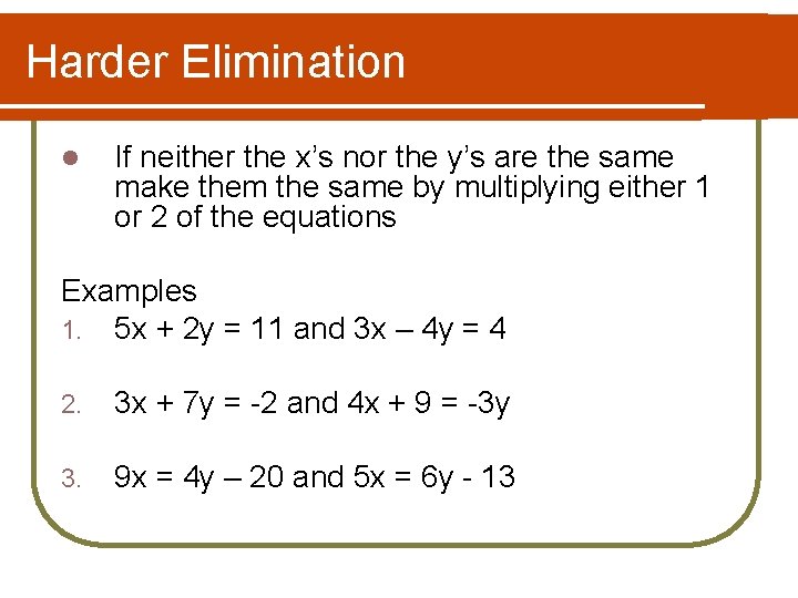 Harder Elimination l If neither the x’s nor the y’s are the same make Harder Elimination l If neither the x’s nor the y’s are the same make