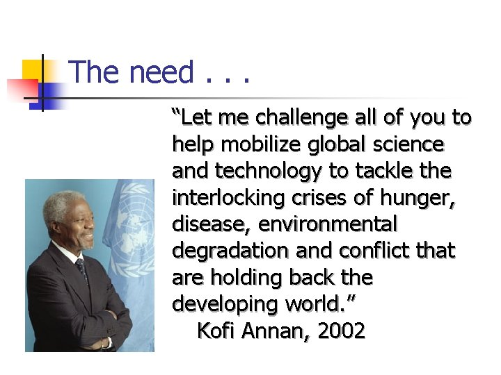 The need. . . “Let me challenge all of you to help mobilize global
