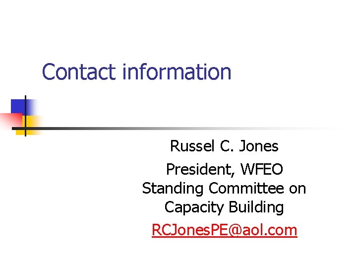 Contact information Russel C. Jones President, WFEO Standing Committee on Capacity Building RCJones. PE@aol.