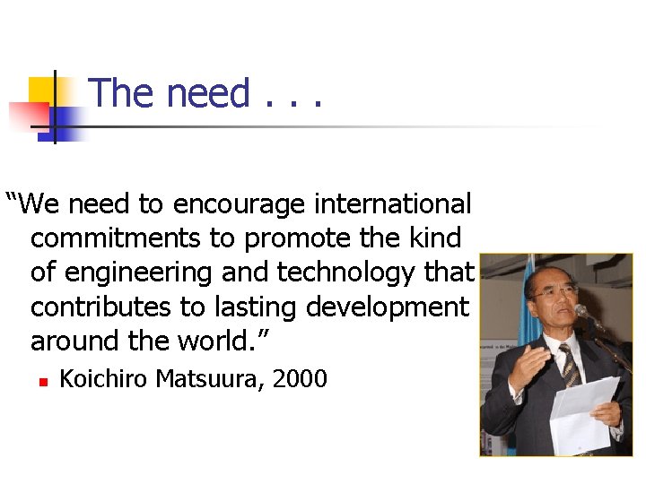 The need. . . “We need to encourage international commitments to promote the kind