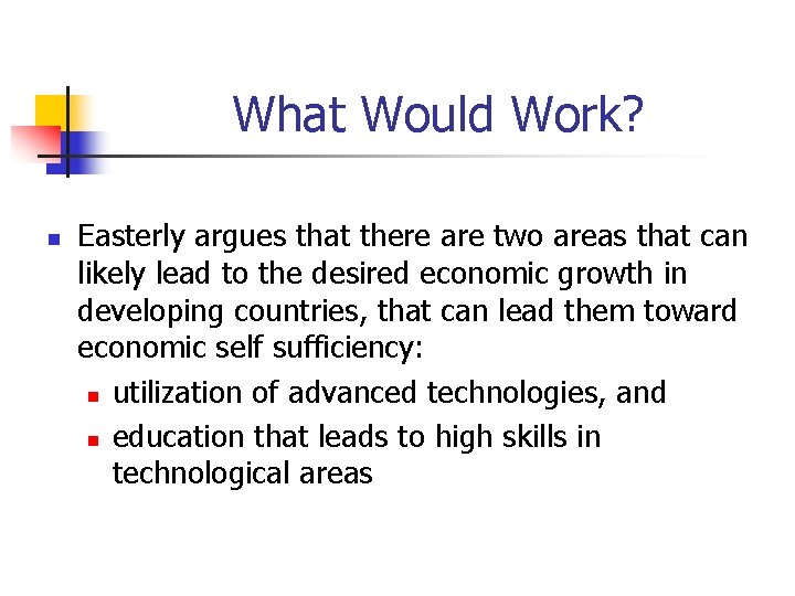 What Would Work? n Easterly argues that there are two areas that can likely