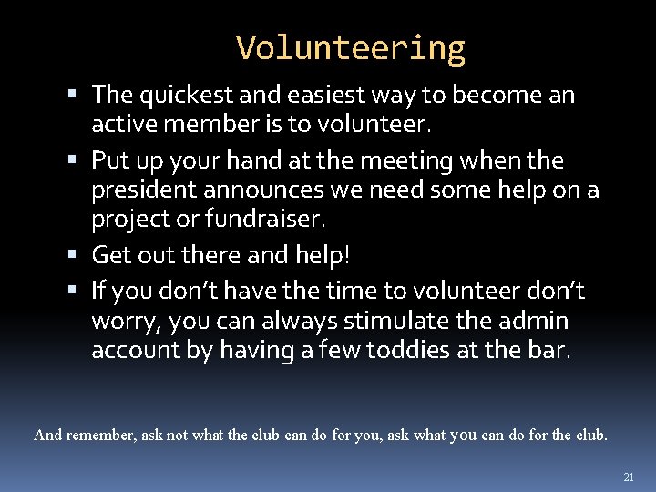 Volunteering The quickest and easiest way to become an active member is to volunteer.