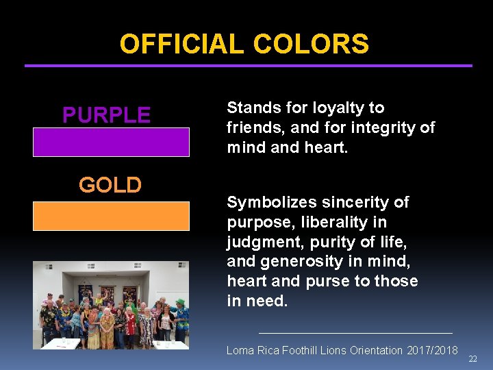 OFFICIAL COLORS PURPLE GOLD Stands for loyalty to friends, and for integrity of mind