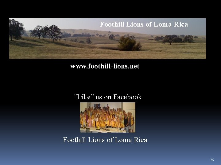 Foothill Lions of Loma Rica www. foothill-lions. net “Like” us on Facebook Foothill Lions