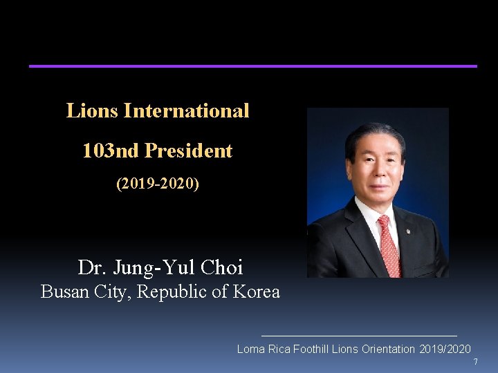 Lions International 103 nd President (2019 -2020) Dr. Jung-Yul Choi Busan City, Republic of