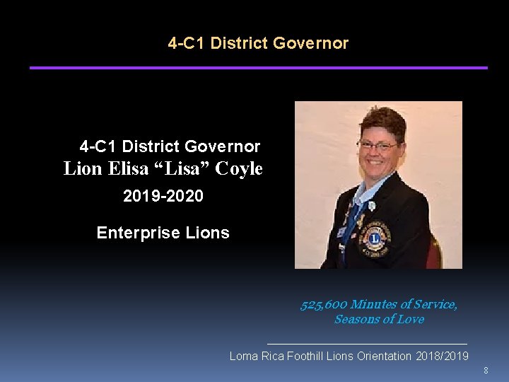 4 -C 1 District Governor Lion Elisa “Lisa” Coyle 2019 -2020 Enterprise Lions 525,