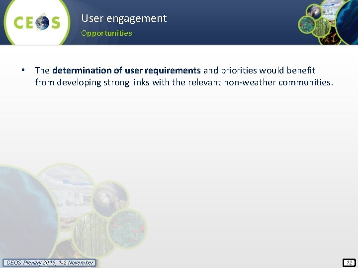 User engagement Opportunities • The determination of user requirements and priorities would benefit from