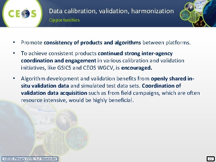 Data calibration, validation, harmonization Opportunities • Promote consistency of products and algorithms between platforms.