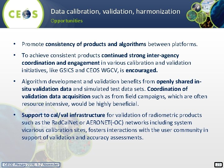 Data calibration, validation, harmonization Opportunities • Promote consistency of products and algorithms between platforms.