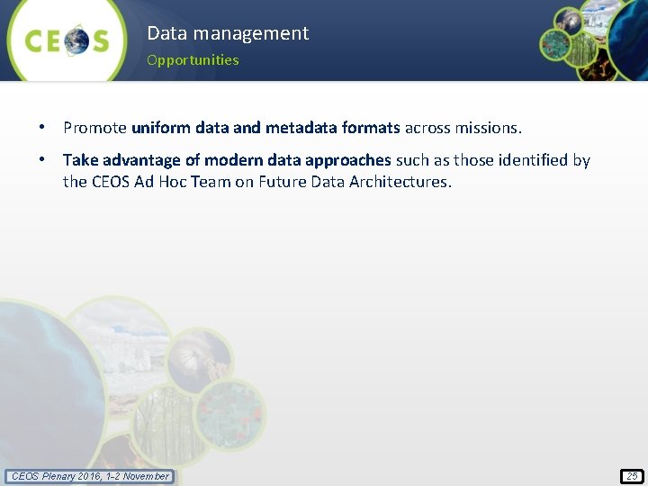 Data management Opportunities • Promote uniform data and metadata formats across missions. • Take