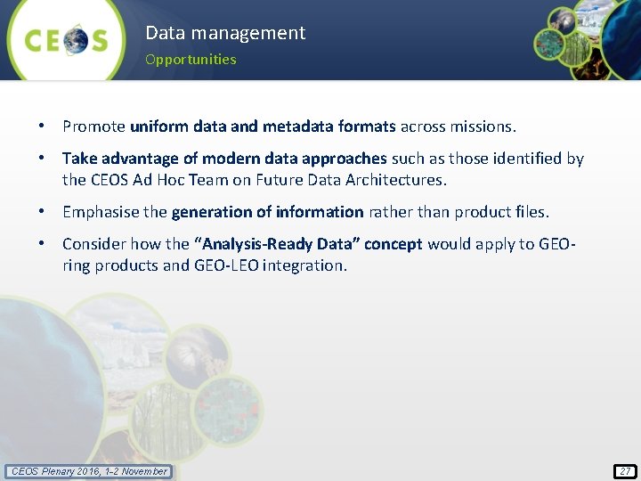 Data management Opportunities • Promote uniform data and metadata formats across missions. • Take