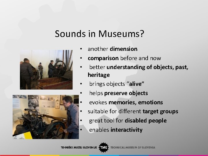 Sounds in Museums? • another dimension • comparison before and now • better understanding