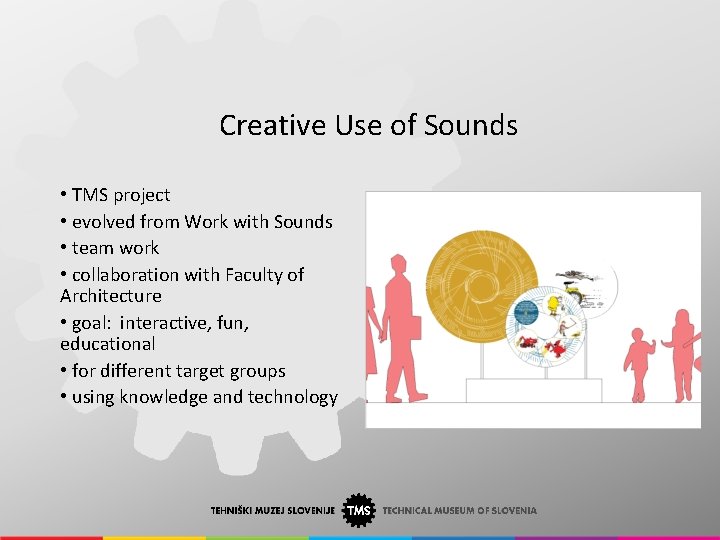 Creative Use of Sounds • TMS project • evolved from Work with Sounds •