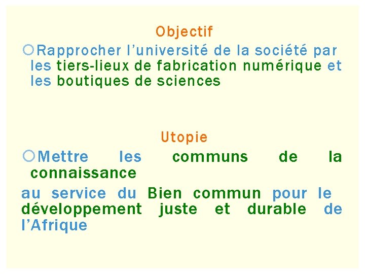 Objectif Rapprocher l’université de la société par les tiers-lieux de fabrication numérique et les