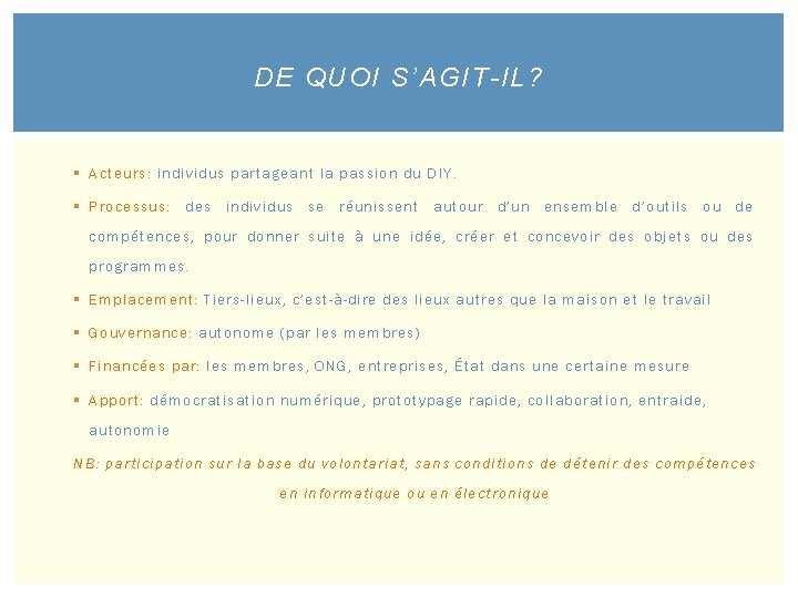 DE QUOI S’AGIT-IL? § Acteurs: individus partageant la passion du DIY. § Processus: des