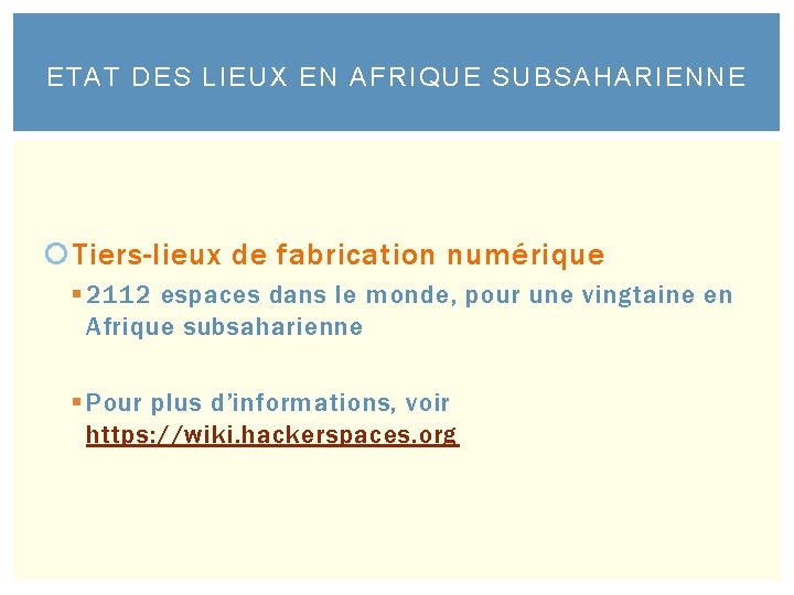 ETAT DES LIEUX EN AFRIQUE SUBSAHARIENNE Tiers-lieux de fabrication numérique § 2112 espaces dans