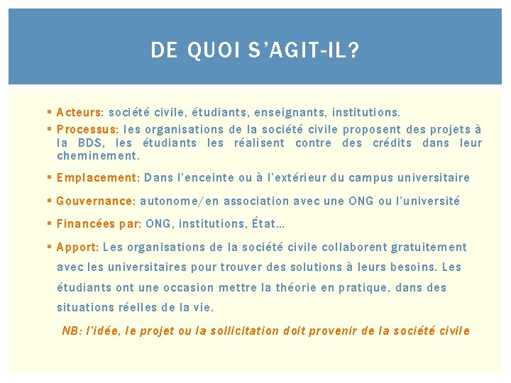 DE QUOI S’AGIT-IL? § Acteurs: société civile, étudiants, enseignants, institutions. § Processus: les organisations