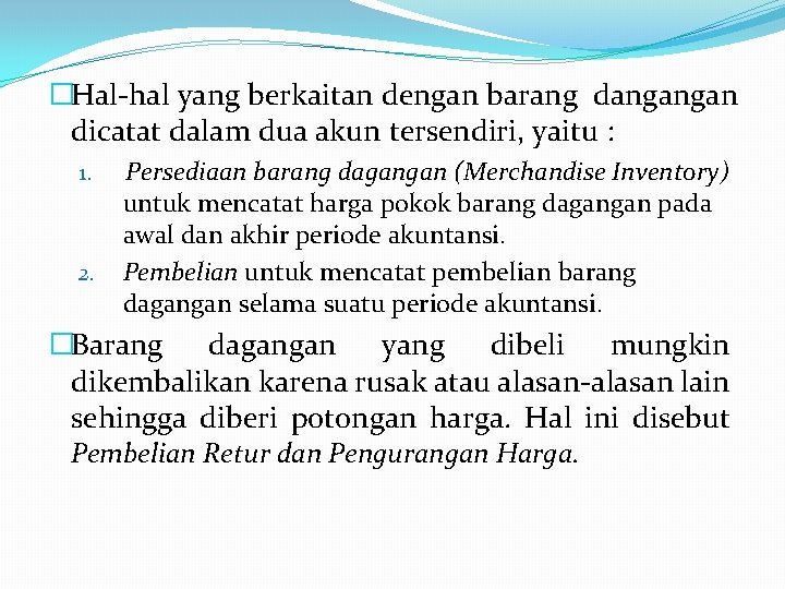 �Hal-hal yang berkaitan dengan barang dangangan dicatat dalam dua akun tersendiri, yaitu : 1.