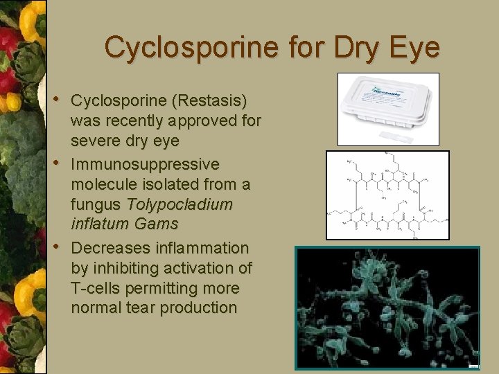 Cyclosporine for Dry Eye • Cyclosporine (Restasis) • • was recently approved for severe