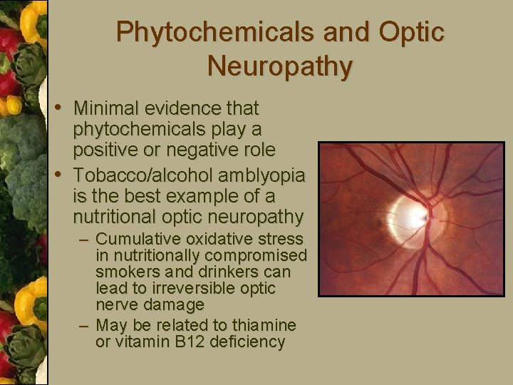 Phytochemicals and Optic Neuropathy • Minimal evidence that • phytochemicals play a positive or