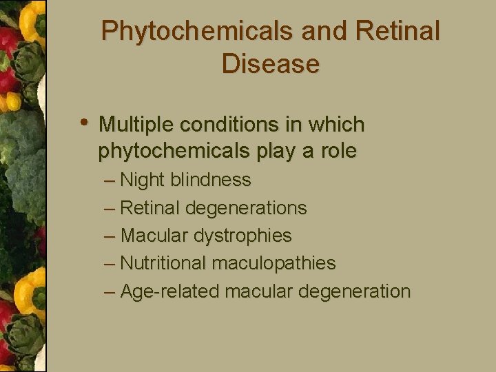 Phytochemicals and Retinal Disease • Multiple conditions in which phytochemicals play a role –