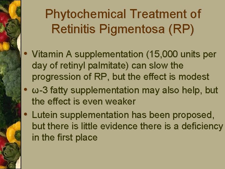 Phytochemical Treatment of Retinitis Pigmentosa (RP) • Vitamin A supplementation (15, 000 units per