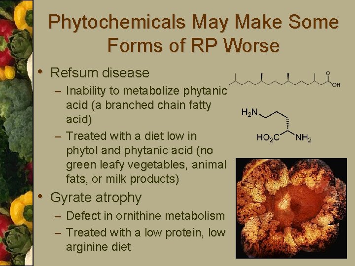Phytochemicals May Make Some Forms of RP Worse • Refsum disease – Inability to