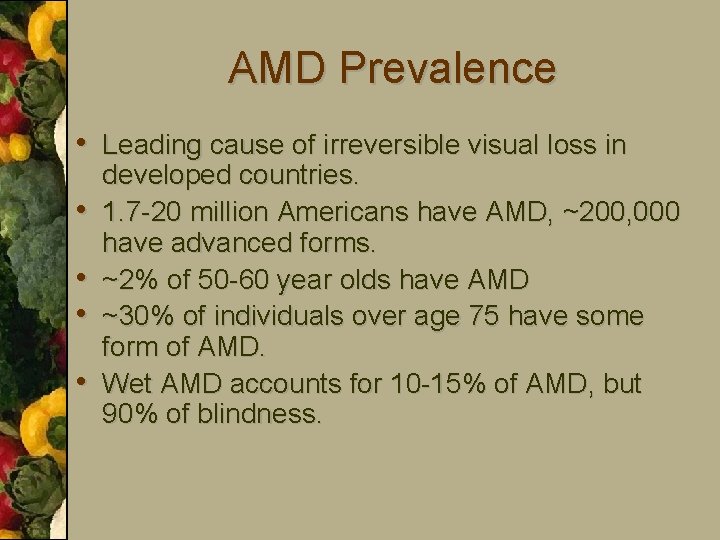 AMD Prevalence • Leading cause of irreversible visual loss in • • developed countries.