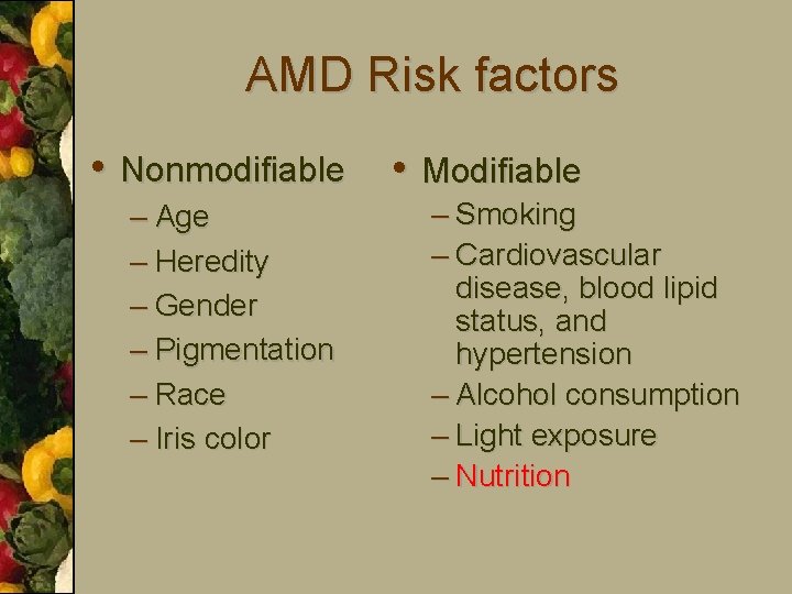 AMD Risk factors • Nonmodifiable – Age – Heredity – Gender – Pigmentation –