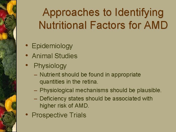 Approaches to Identifying Nutritional Factors for AMD • Epidemiology • Animal Studies • Physiology