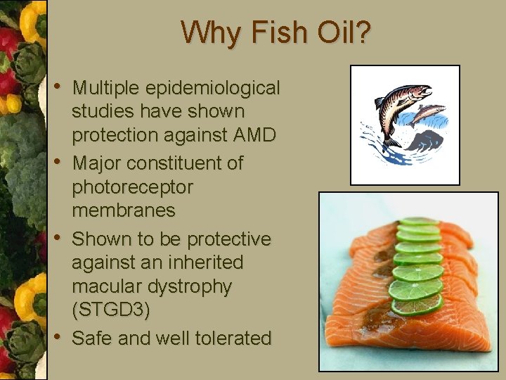 Why Fish Oil? • Multiple epidemiological • • • studies have shown protection against