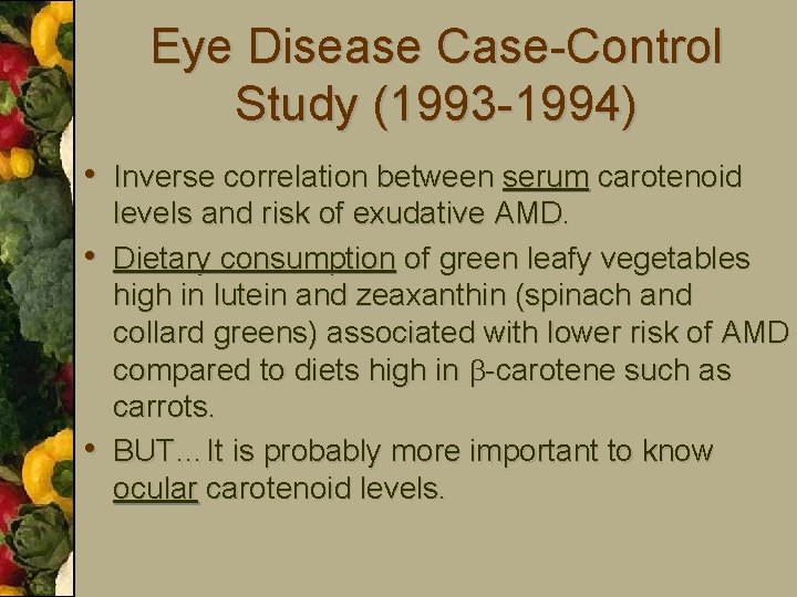 Eye Disease Case-Control Study (1993 -1994) • Inverse correlation between serum carotenoid • •