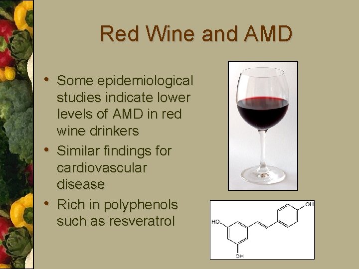 Red Wine and AMD • Some epidemiological • • studies indicate lower levels of