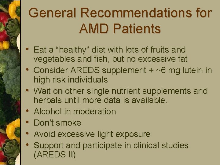 General Recommendations for AMD Patients • Eat a “healthy” diet with lots of fruits