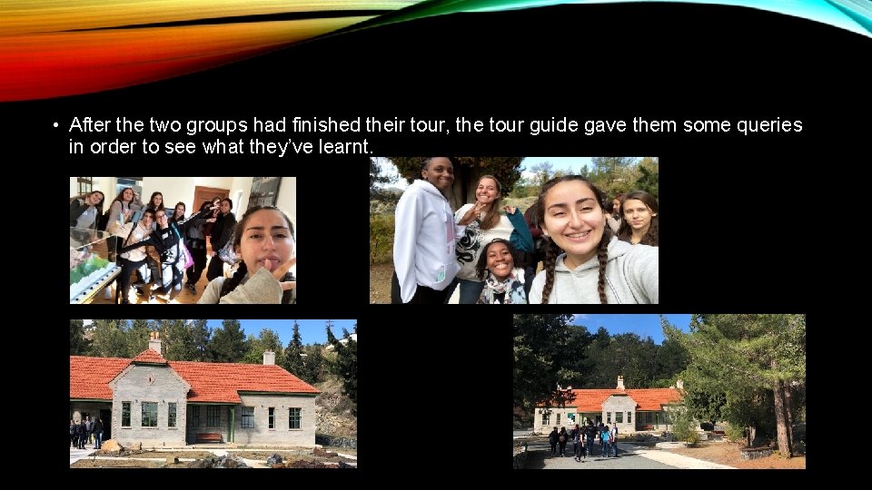  • After the two groups had finished their tour, the tour guide gave