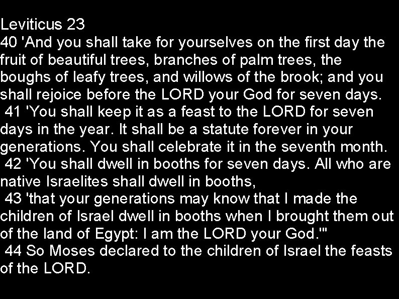 Leviticus 23 40 'And you shall take for yourselves on the first day the