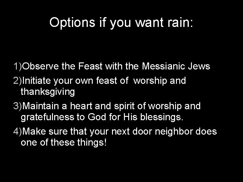 Options if you want rain: 1)Observe the Feast with the Messianic Jews 2)Initiate your