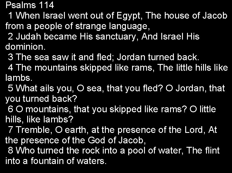 Psalms 114 1 When Israel went out of Egypt, The house of Jacob from