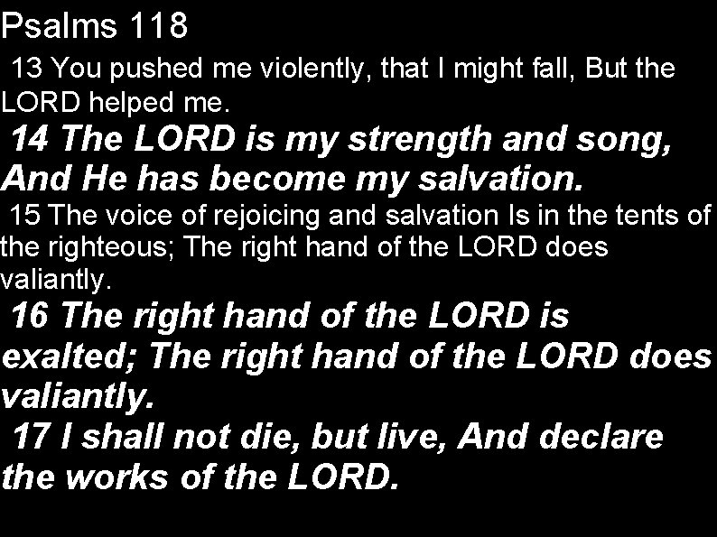 Psalms 118 13 You pushed me violently, that I might fall, But the LORD