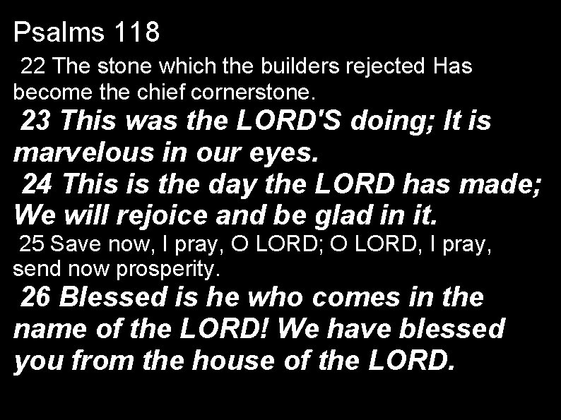 Psalms 118 22 The stone which the builders rejected Has become the chief cornerstone.