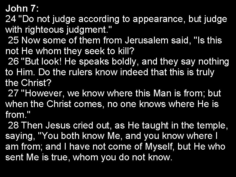 John 7: 24 "Do not judge according to appearance, but judge with righteous judgment.