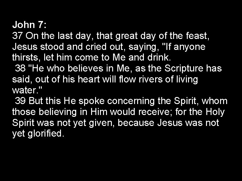 John 7: 37 On the last day, that great day of the feast, Jesus