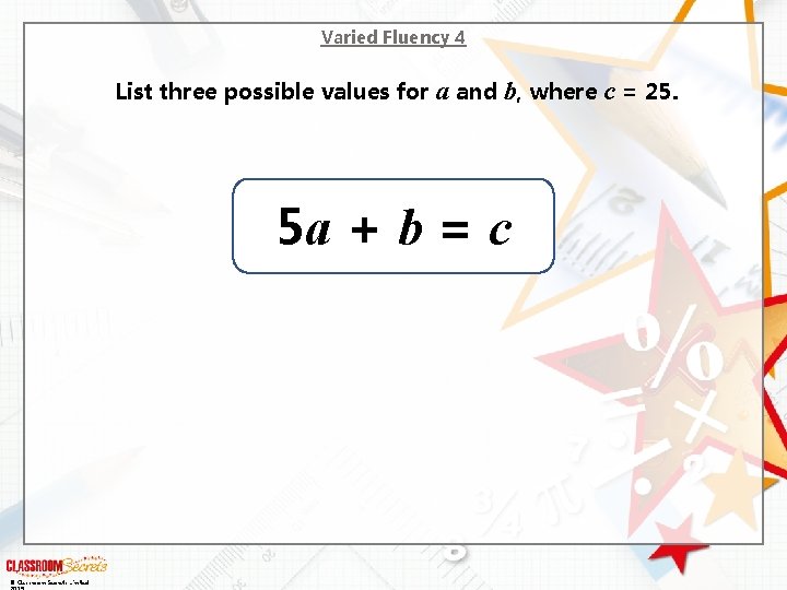 Varied Fluency 4 List three possible values for a and b, where c = Varied Fluency 4 List three possible values for a and b, where c =