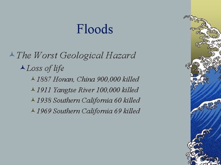 Floods ©The Worst Geological Hazard ©Loss of life © 1887 Honan, China 900, 000