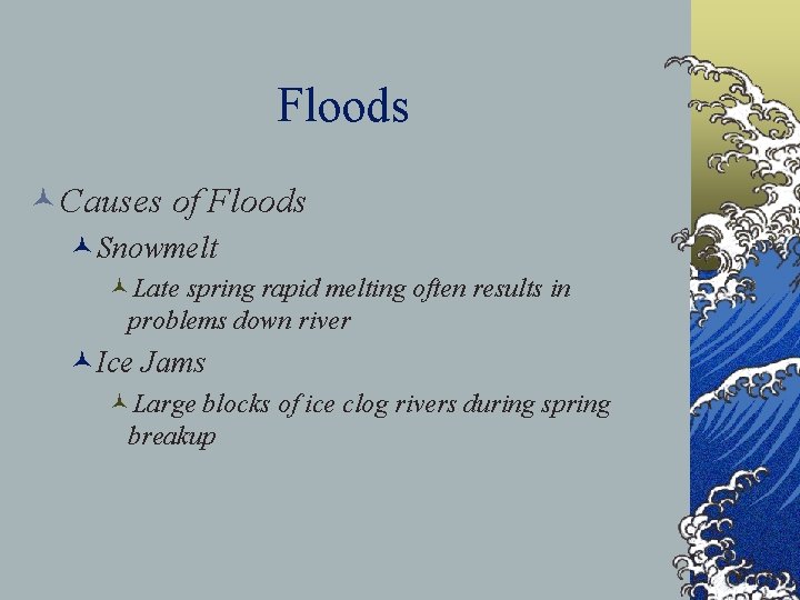 Floods ©Causes of Floods ©Snowmelt ©Late spring rapid melting often results in problems down