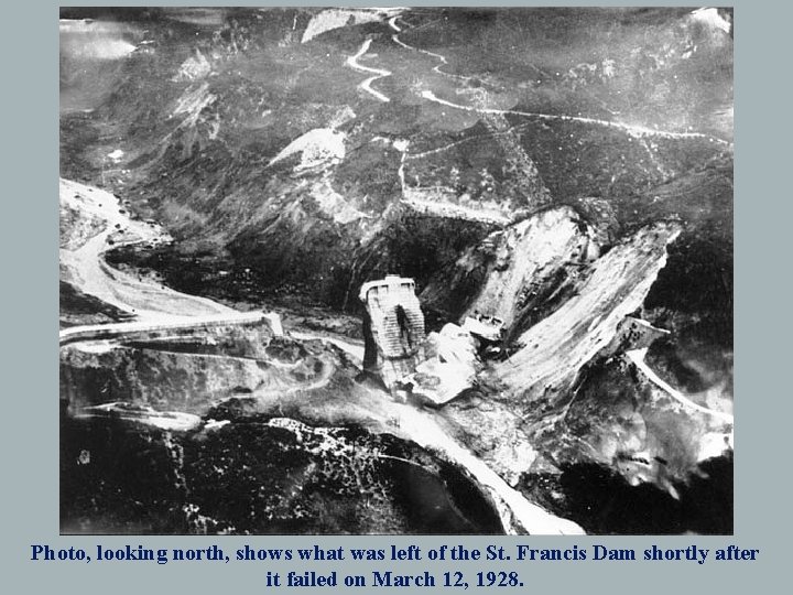 Photo, looking north, shows what was left of the St. Francis Dam shortly after