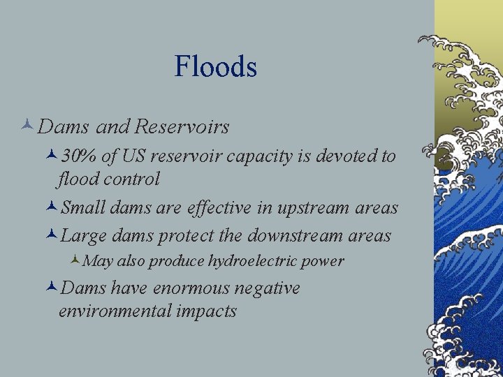 Floods ©Dams and Reservoirs © 30% of US reservoir capacity is devoted to flood